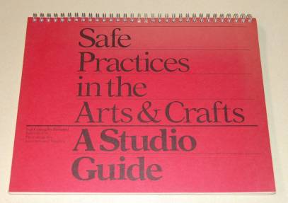 Image for Safe Practices in the Arts & Crafts A Studio Guide