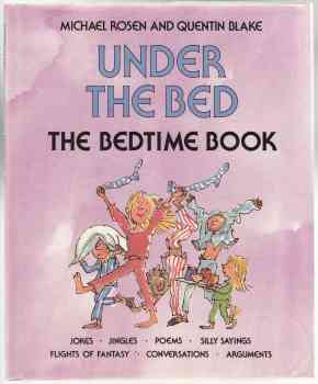 Image for Under The Bed The Bedtime Book Jokes, Jingles, Poems, Silly Sayings, Flights of Fantasy, Conversations, Arguments
