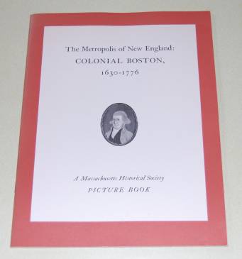 Image for The Metropolis of New England: Colonial Boston, 1630-1776  A Massachusetts Historical Society Picture Book