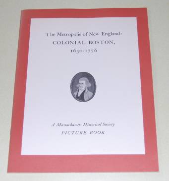 Image for The Metropolis of New England: Colonial Boston, 1630-1776  A Massachusetts Historical Society Picture Book