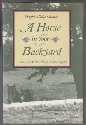 Image for A Horse in Your Backyard A First-Time Owner's Primer of Horse Keeping
