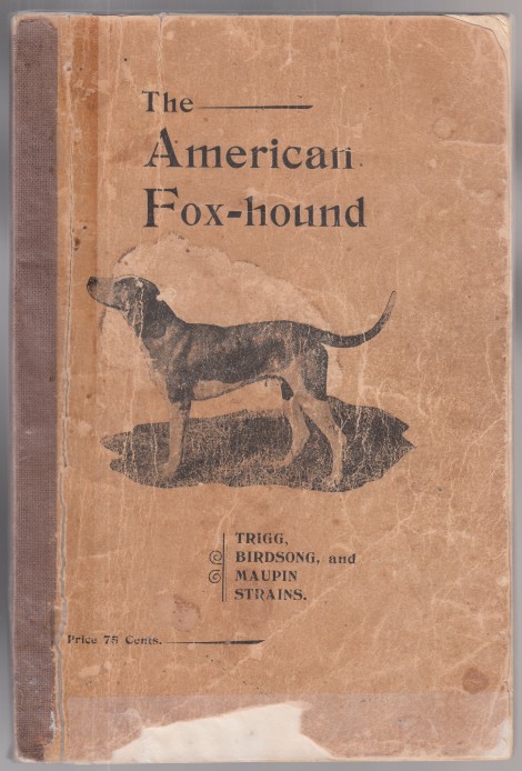 The American Fox-Hound Embracing a History of The Celebrated Trigg, Birdsong and Maupin Strains