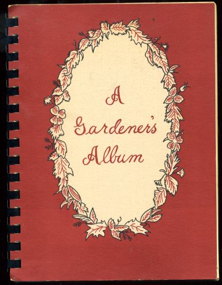 Image for A Gardener's Album  A Collection of Selected Home and Garden Ideas from Members of the Ragged Robin Garden Club Lynchburg, VA 1976