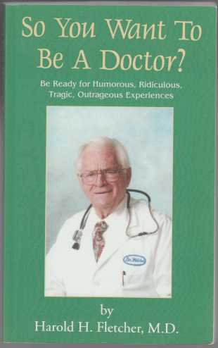 Image for So You Want To Be A Doctor? Be Ready for Humorous, Ridiculous, Tragic, Outrageous Experiences