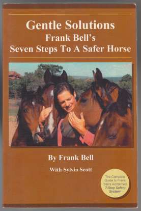 Image for Gentle Solutions Frank Bell's Seven Steps to a Safer Horse The Complete Guide to Frank Bell's Acclaimed 7-Step Safety System