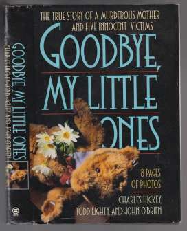 Image for Goodbye My Little Ones The True Story of a Murderous Mother and Five Innocent Victims