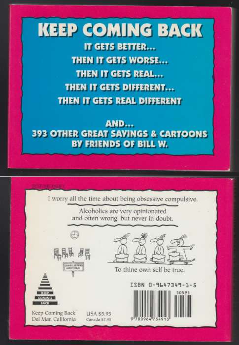Image for Keep Coming Back It Gets Better, Then It Gets Worse, Then It Gets Real, Then It Gets Different, Then It Gets Real Different and 393 Other Great Sayings & Cartoons by Friends of Bill W.