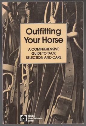 Image for Outfitting Your Horse A Comprehensive Guide to Tack Selection and Care
