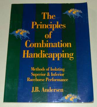 Image for The Principles of Combination Handicapping  Methods of Isolating Superior & Inferior Racehorse Performance