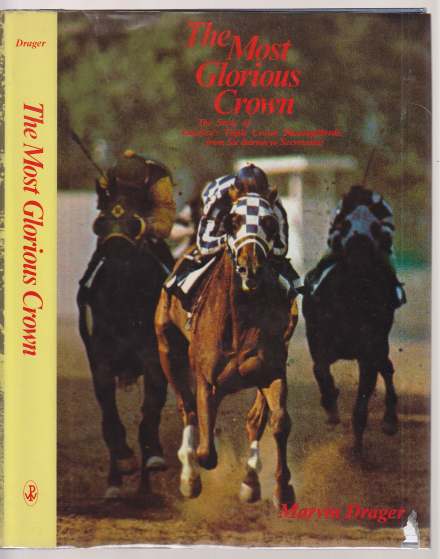 Image for The Most Glorious Crown - The Story of America's Triple Crown Thoroughbreds from Sir Barton to Secretariat