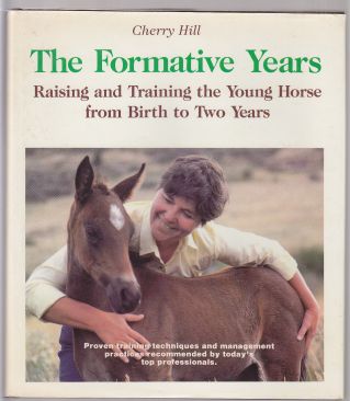 Image for The Formative Years. Raising and Training the Young Horse from Birth to Two Years. Proven Training Techniques and Management Practices Recommended By Today's Top Professionals
