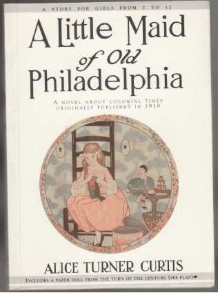 Image for A Little Maid of Old Philadelphia. A Novel About Colonial Times Originally Published in 1919 for Girls from 7-12. Includes a Paper Doll from the Turn of The Century on Rear Cov Flap