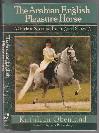Image for The Arabian English Pleasure Horse A Guide to Selecting, Training and Showing