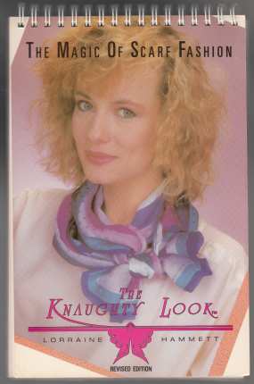 Image for The Magic of Scarf Fashion The Knaughty Look. Revised Edition