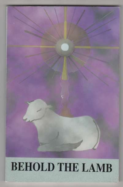 Image for Behold The Lamb  Love Songs of Jesus in the Most Blessed Sacrament  12 Eucharistic Reflections From His Heart to Yours