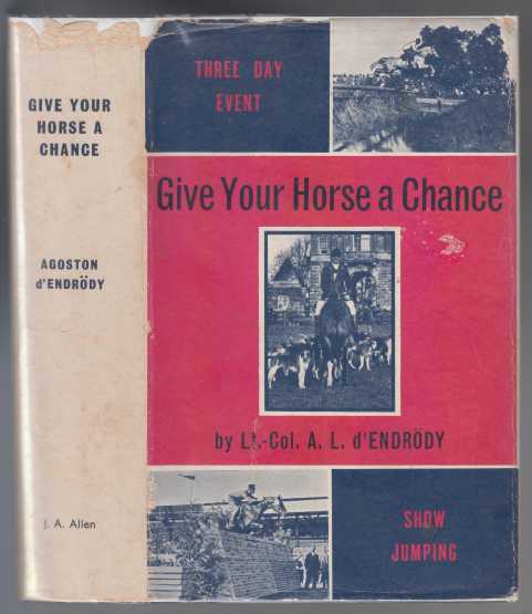 Image for Give Your Horse A Chance. The Training of Horse & Rider for Three-Day Eventing and Show Jumping