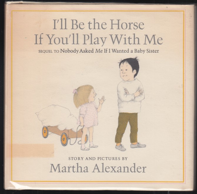 Image for I'll Be The Horse If You'll Play With Me;  Sequel To Nobody Asked Me If I Wanted A Baby Sister