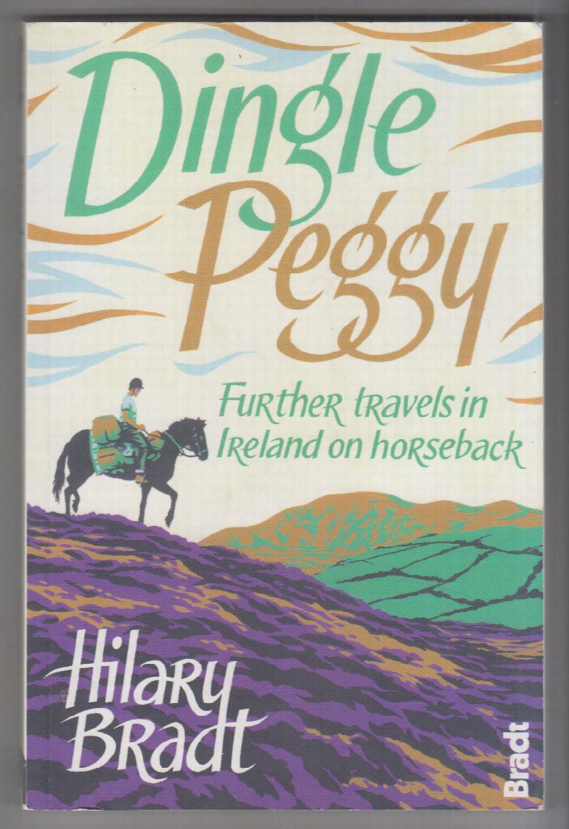 Image for Dingle Peggy: Further Travels In Ireland On Horseback (Bradt Travel Narratives)