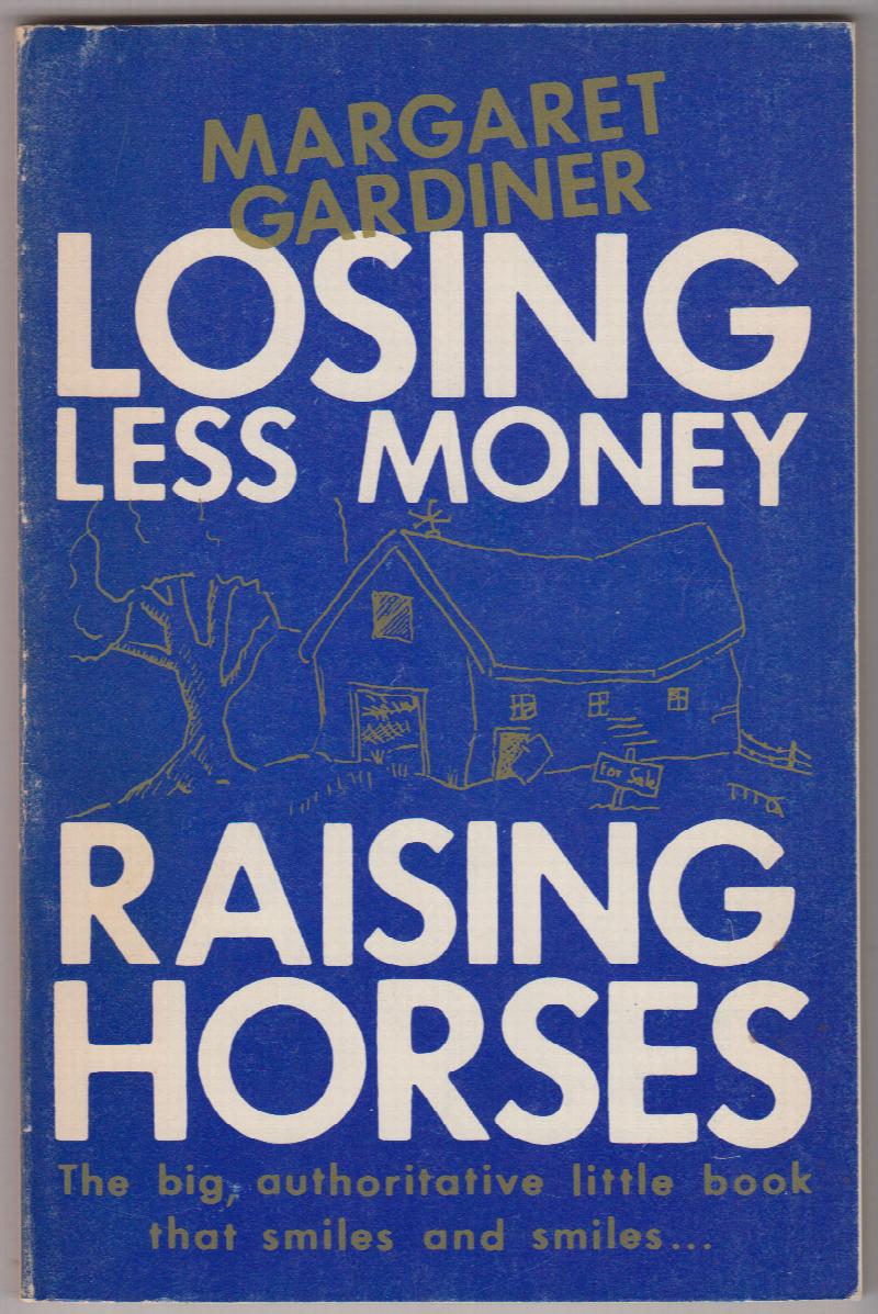 Image for Losing Less Money Raising Horses: The Big Authoritative Little Book That Smiles and Smiles