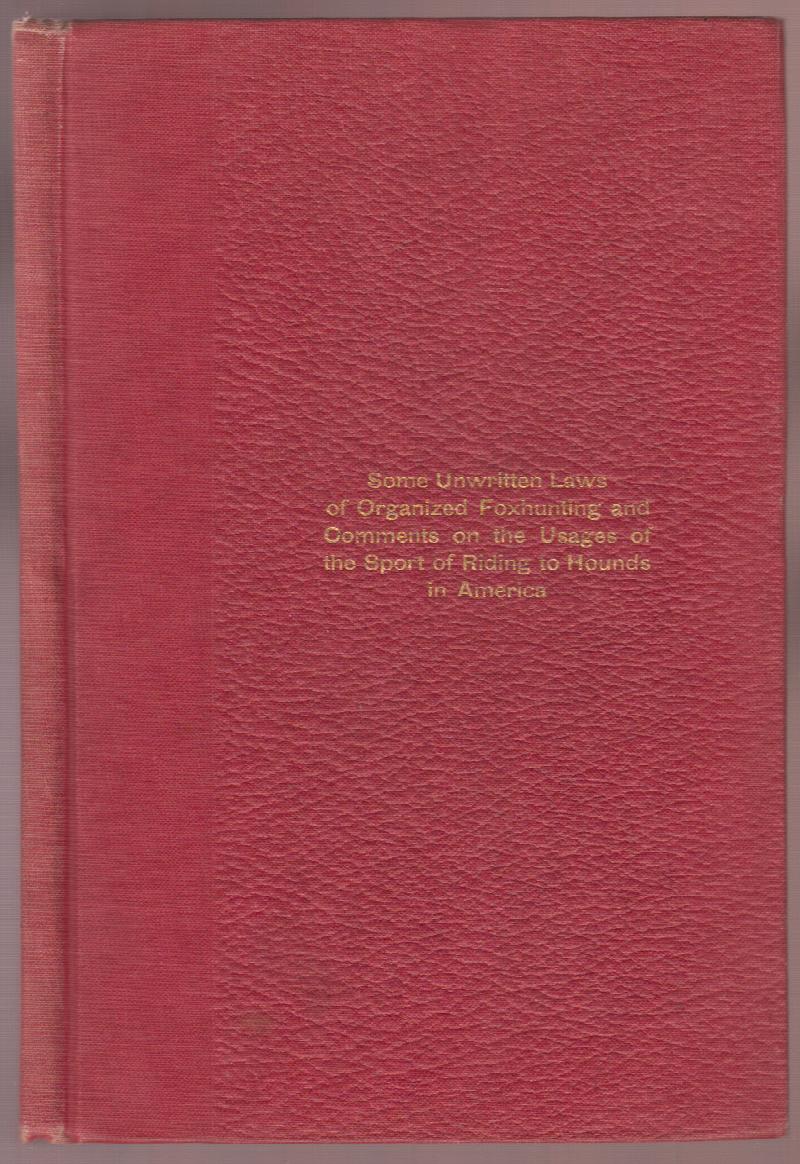 Image for Some Unwritten Laws of Organized Foxhunting and Comments on the Usages of the Sport of Riding to Hounds in America