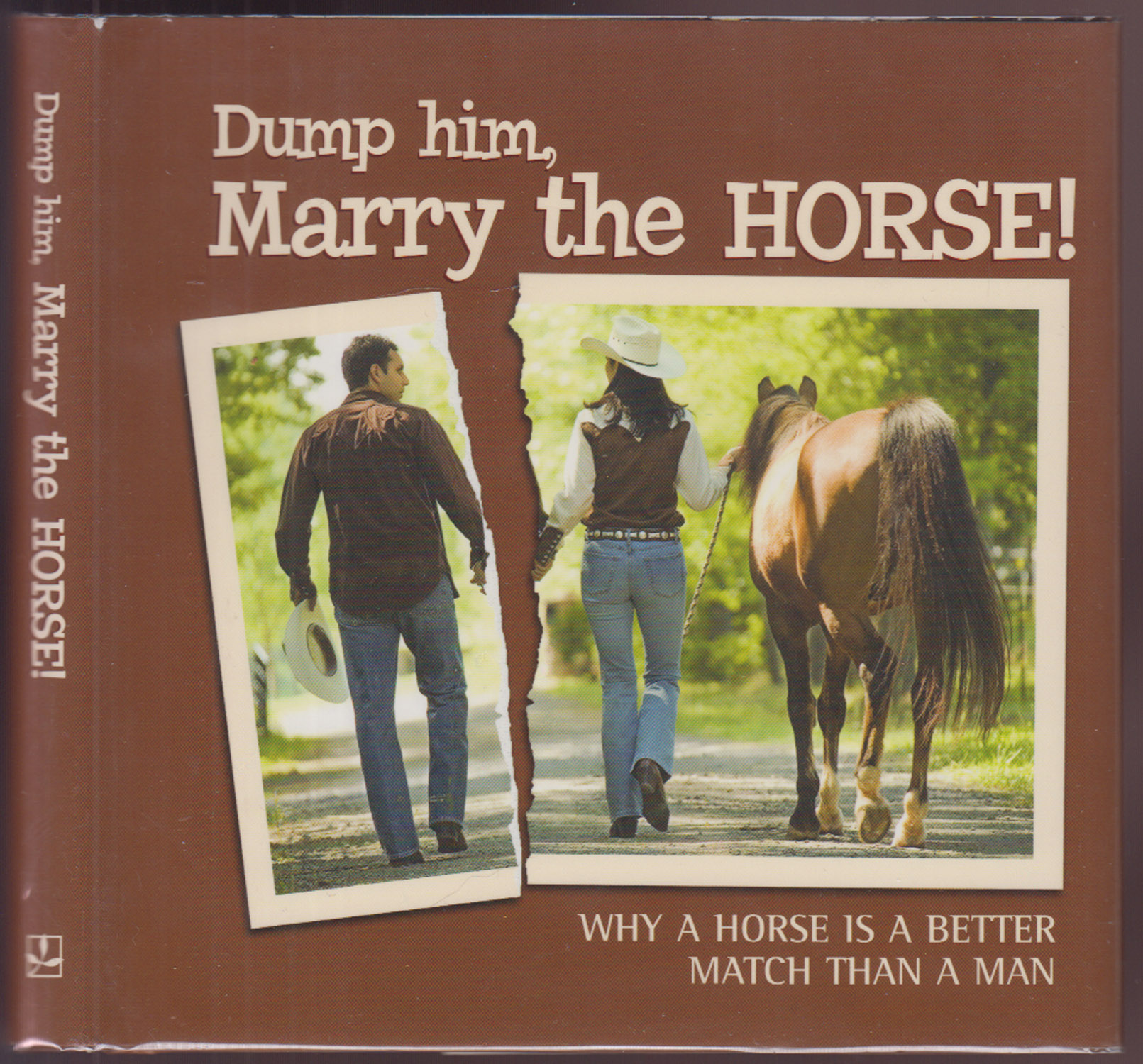 Dump Him, Marry the Horse!: Why A Horse Is A Better Match Than A Man