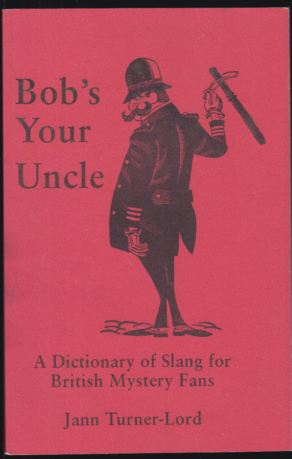 Bob's Your Uncle: A Dictionary of Slang for British Mystery Fans by Turner-Lord, Jann (1992) Paperback