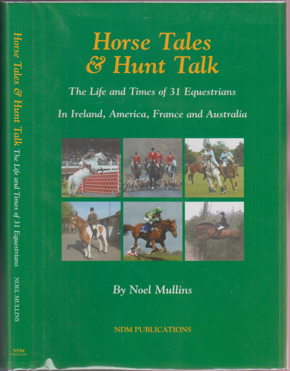 Horse Tales & Hunt Talk The Life and Times of 31 Equestrians in Ireland, America, France and Australia