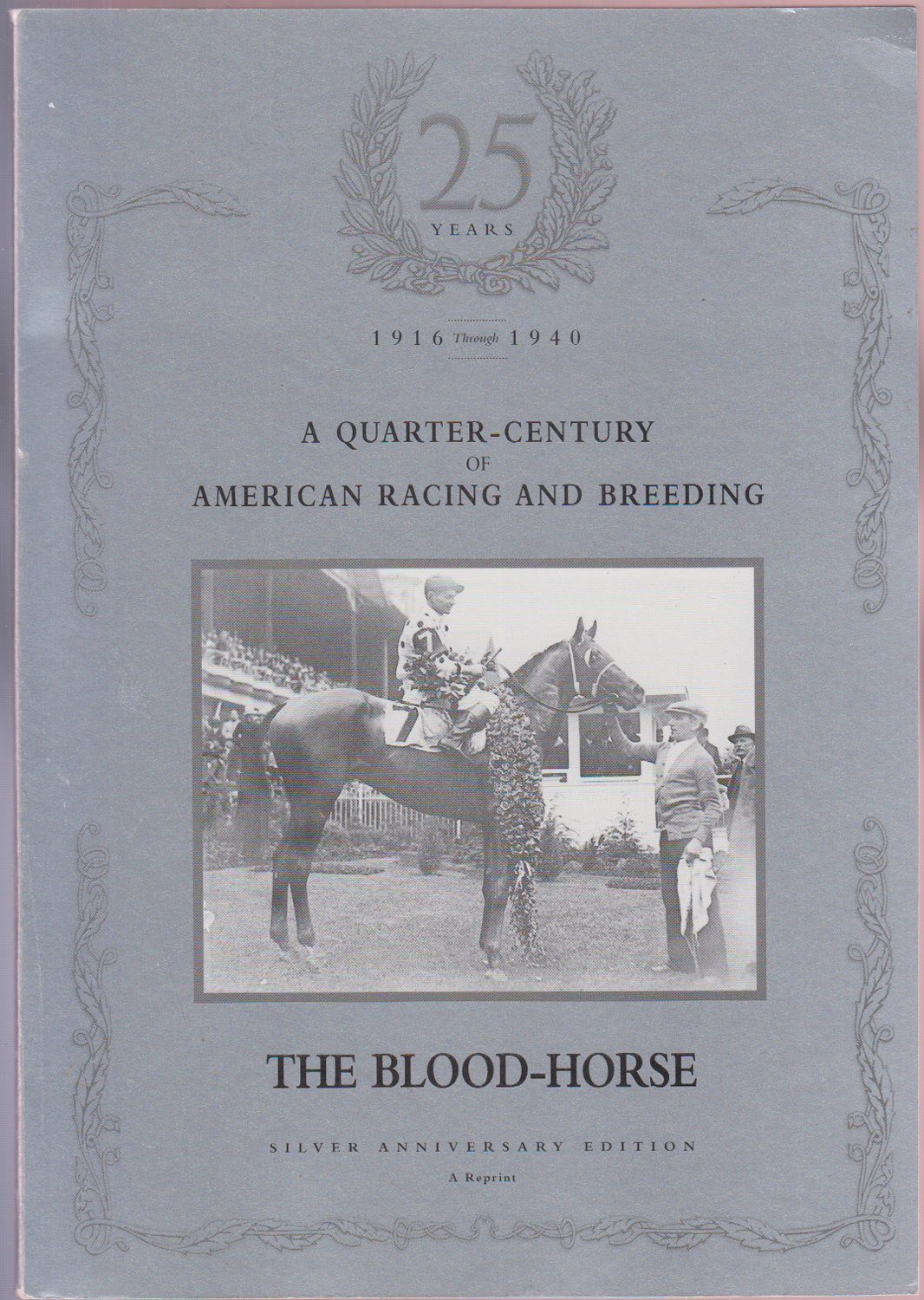 25 Years 1916-1940 A Quarter-Century of American Racing and Breeding Silver Anniversary Edition Reprint
