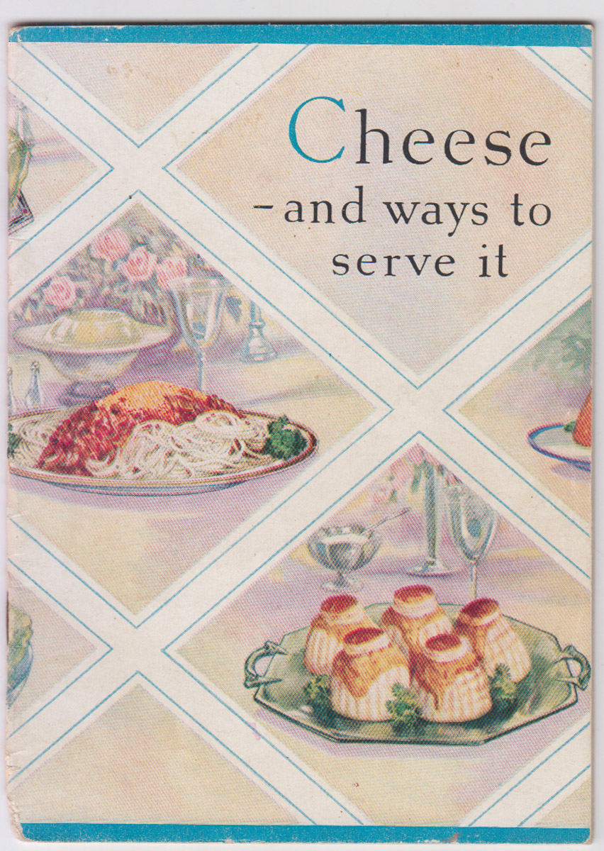 Cheese: The Ideal Food, Healthful, Nutritious, Economical. Many Delicious Ways to Serve It