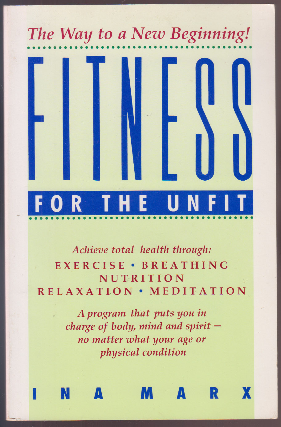 Fitness for the Unfit Achieve Total Health Through Exercise, Breathing, Nutrition, Relaxation & Meditation