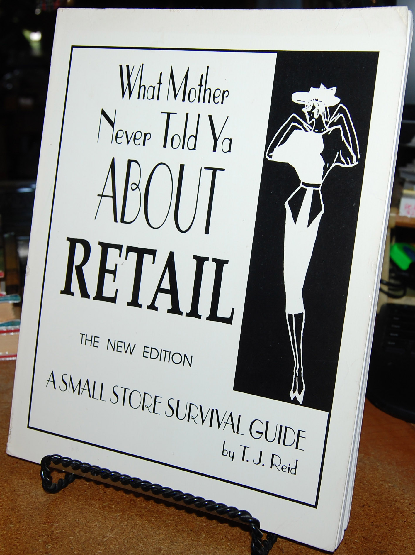 What Mother Never Told Ya About Retail A Small Store Survival Guide. The New Edition