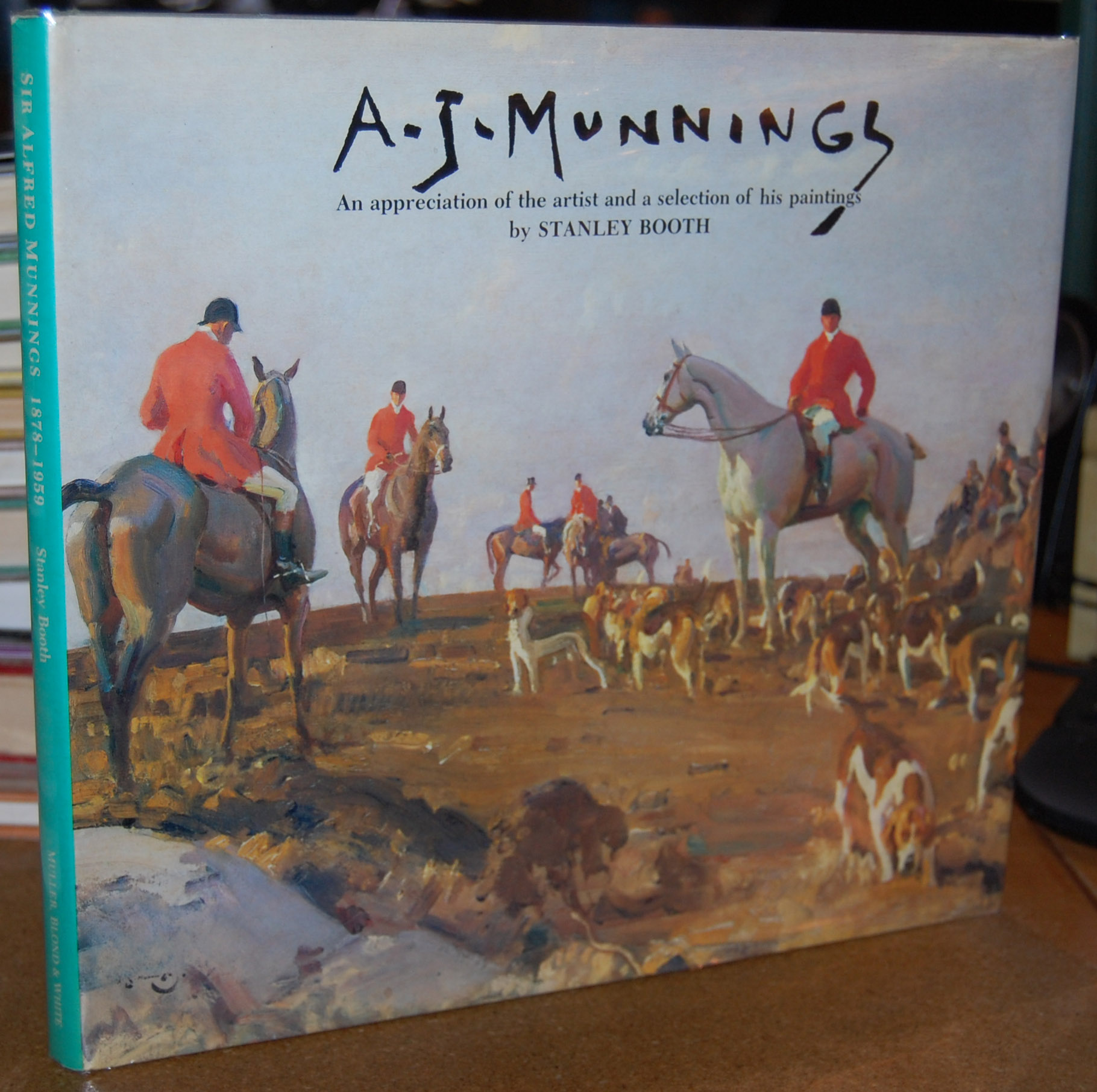 Sir Alfred Munnings 1878 - 1959 Also entitled: A. J. Munnings An Appreciation of the Artist and a Selection of His Paintings