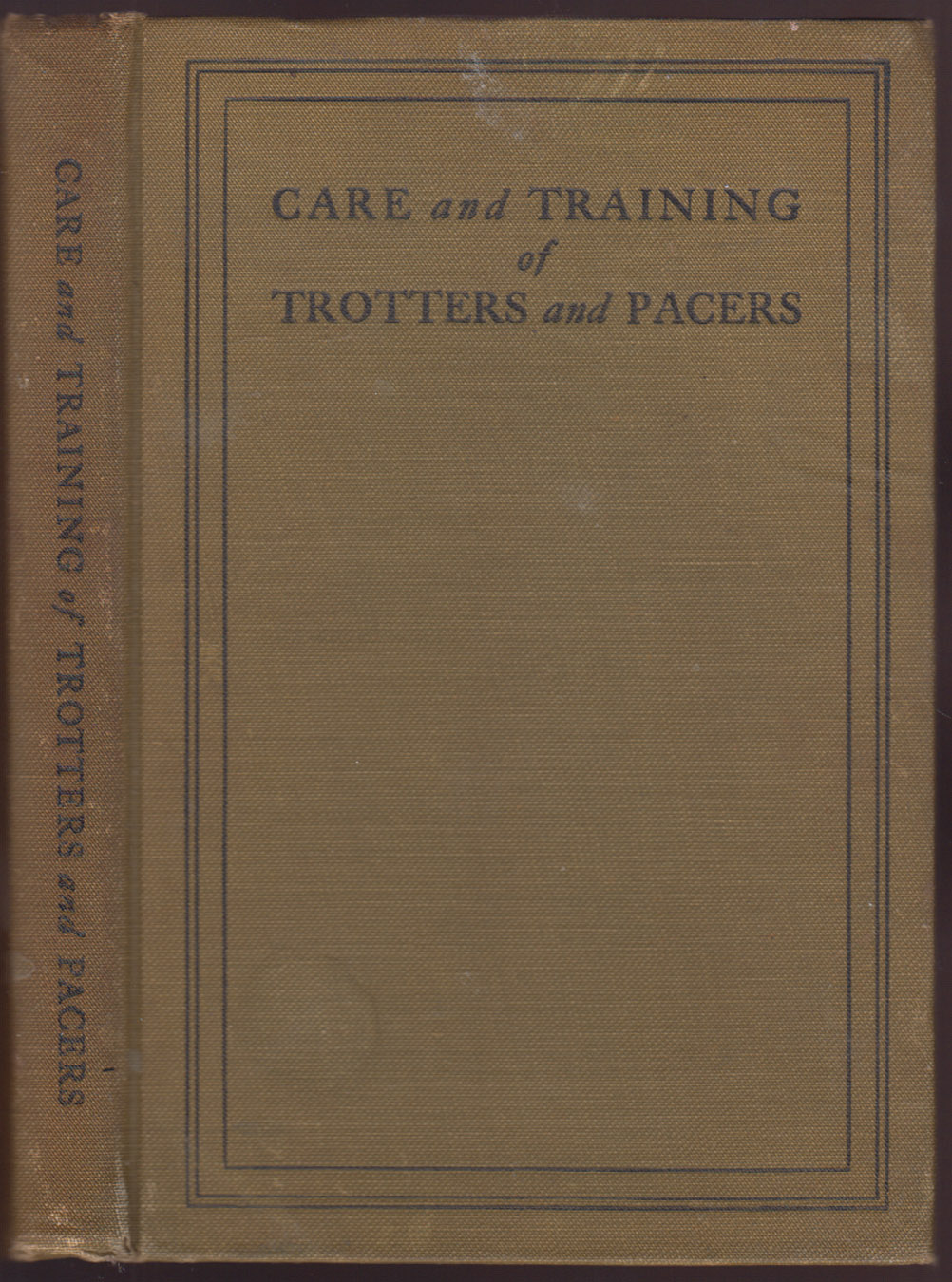 Care and Training of Trotters and Pacers Vol I of the Horseman's Library