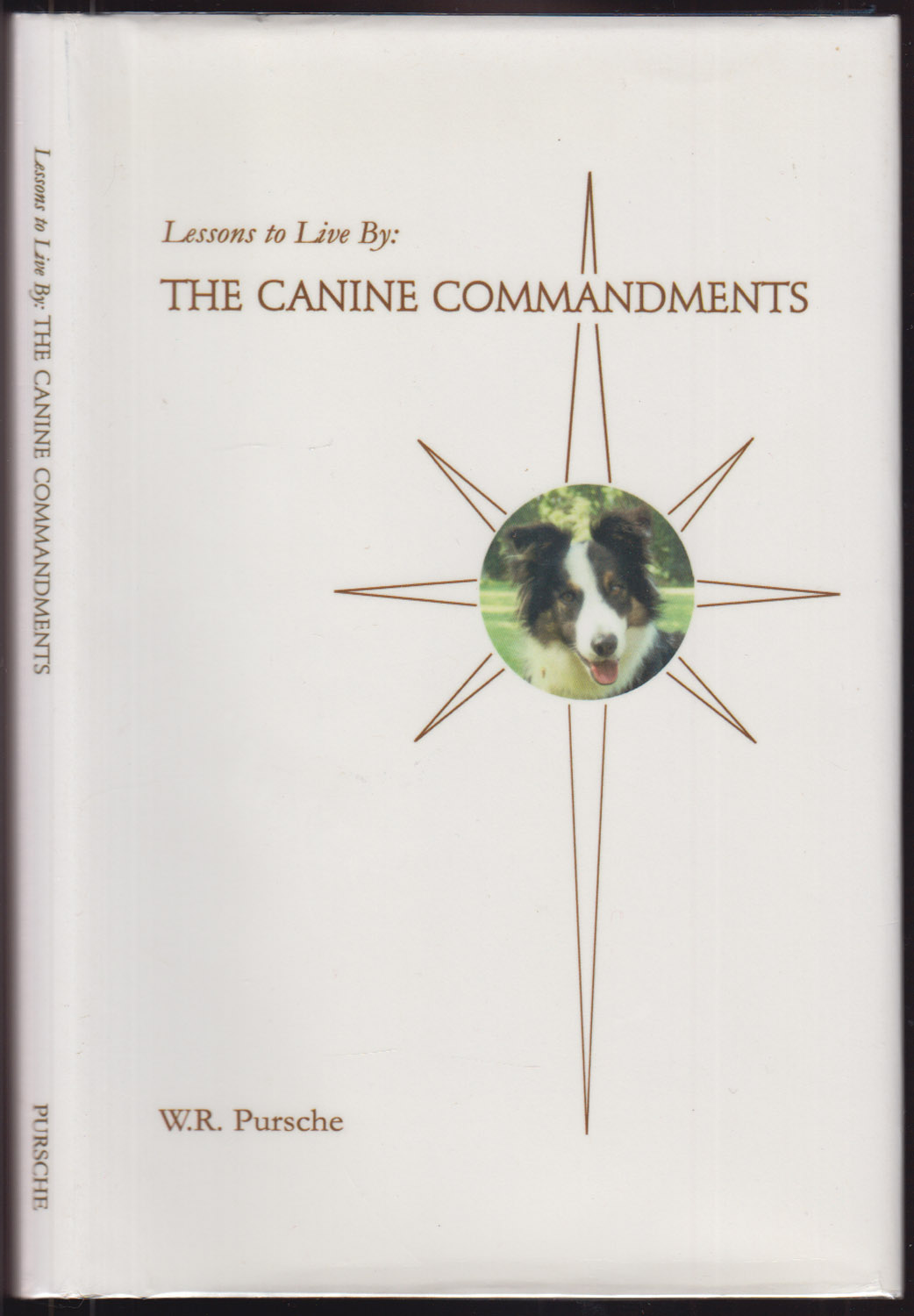 Lessons to Live By: The Canine Commandments. The Commandments of Life as Dogs Would Write Them. AUTHOR'S PRESENTATION COPY