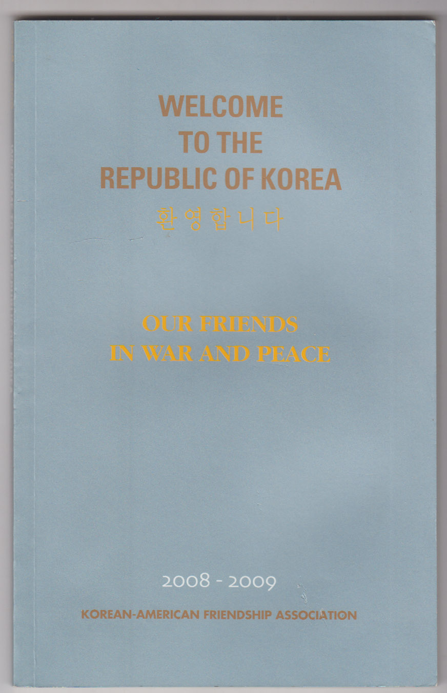 Welcome to the Republic of Korea Our Friends in War and Peace