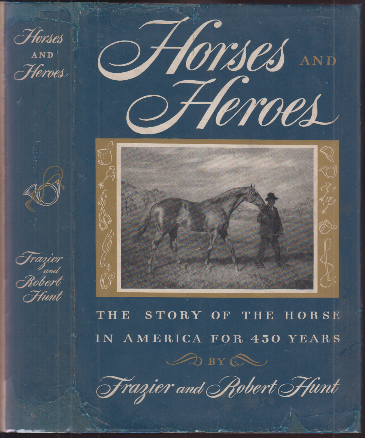 Image for Horses and Heroes The Story or the Horse in America for 450 Years Horses and Heroes The Story or the Horse in America for 450 Years