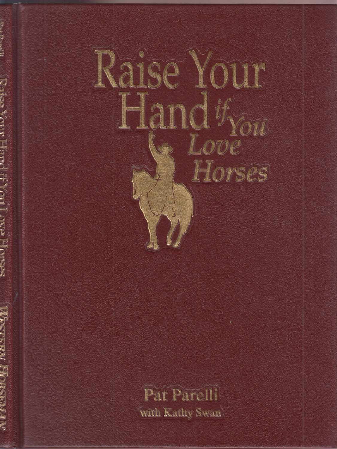 Image for Raise Your Hand if You Love Horses: Pat Parelli's Journey From Zero To Hero AUTHOR SIGNED/DATED Raise Your Hand if You Love Horses: Pat Parelli's Journey From Zero To Hero AUTHOR SIGNED/DATED