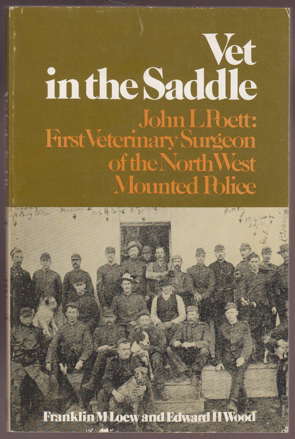 Vet in the Saddle: John L. Poett, First Veterinary Surgeon of the North West Mounted Police AUTHORS PRESENTATION COPY W/ADD'L NOTE LAID IN
