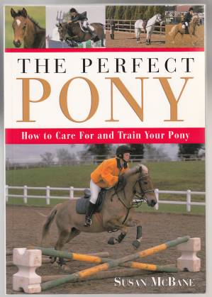Image for The Perfect Pony How to Care For and Train Your Pony.
